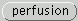 perfusion
